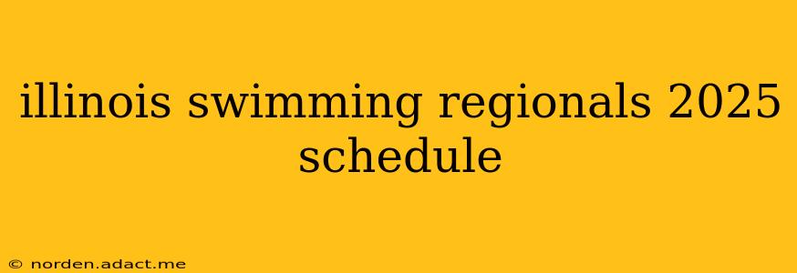 illinois swimming regionals 2025 schedule