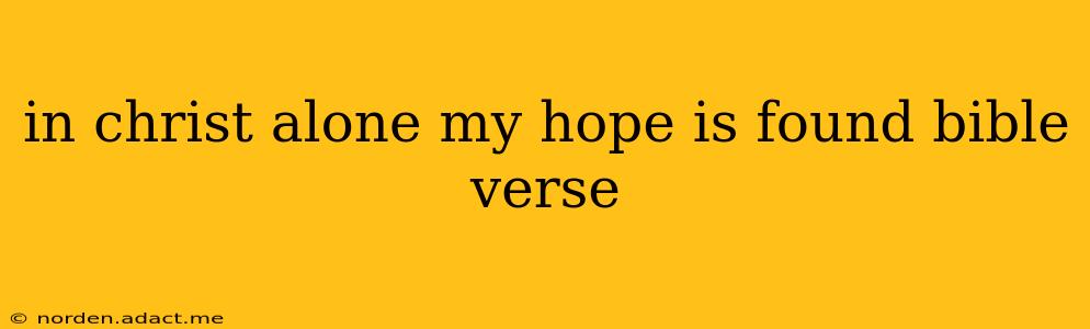 in christ alone my hope is found bible verse