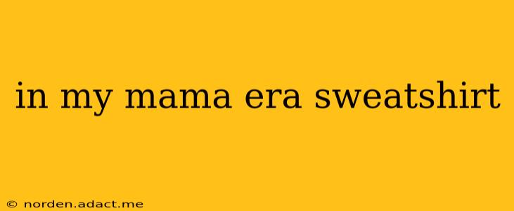 in my mama era sweatshirt