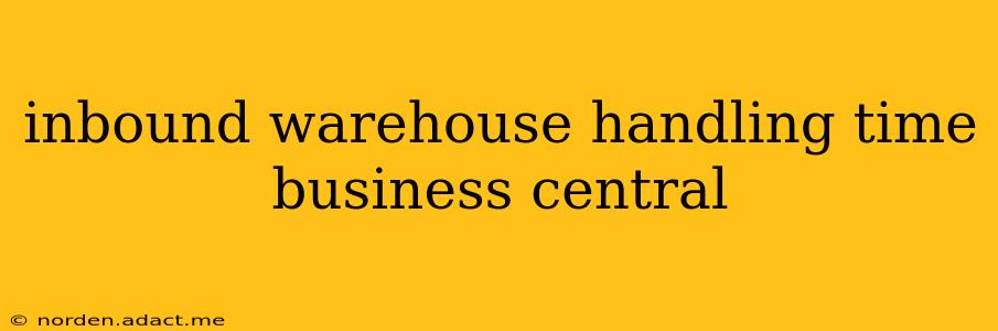 inbound warehouse handling time business central