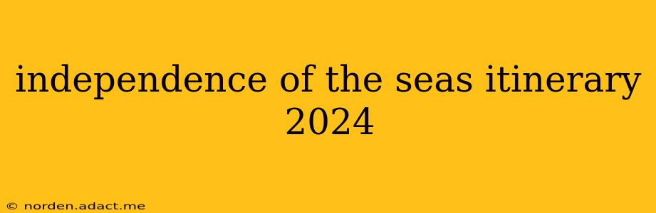 independence of the seas itinerary 2024