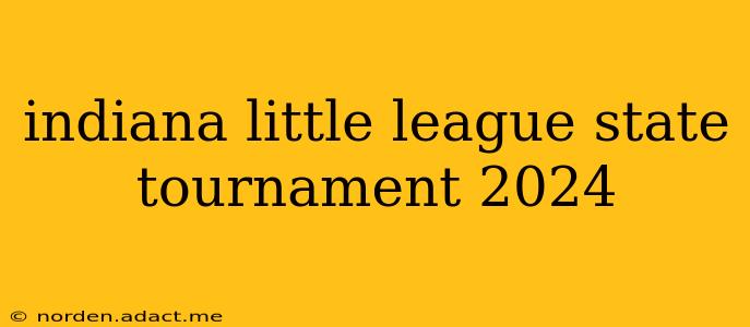 indiana little league state tournament 2024