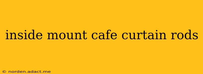 inside mount cafe curtain rods