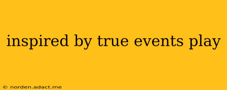 inspired by true events play