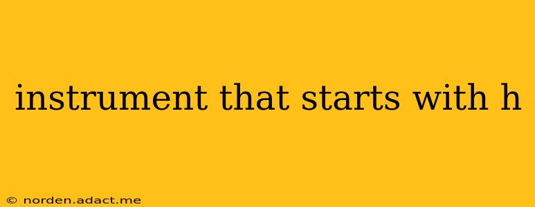 instrument that starts with h