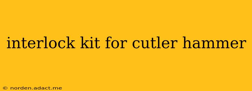 interlock kit for cutler hammer