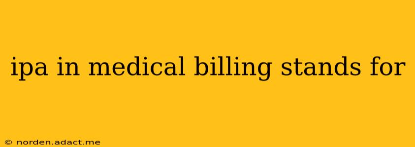 ipa in medical billing stands for