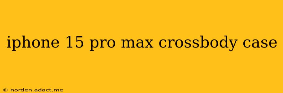 iphone 15 pro max crossbody case
