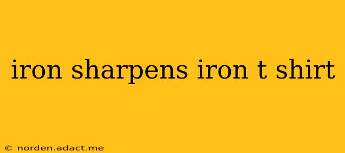 iron sharpens iron t shirt
