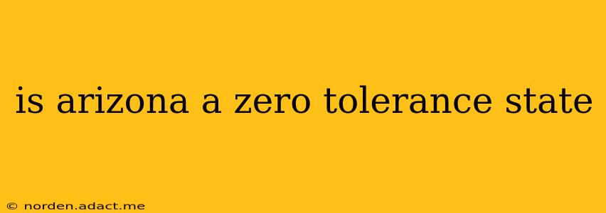 is arizona a zero tolerance state