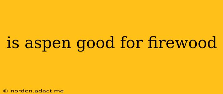 is aspen good for firewood