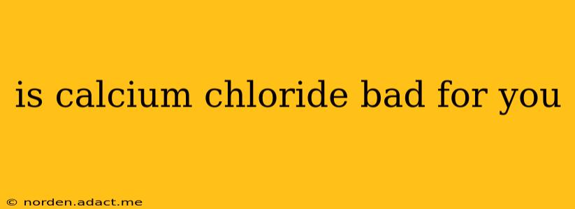 is calcium chloride bad for you