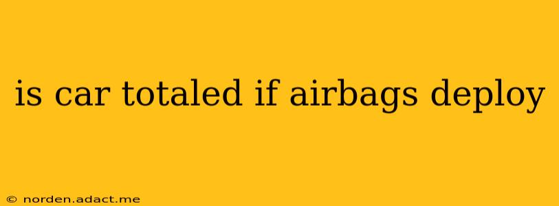 is car totaled if airbags deploy
