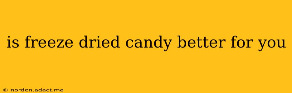 is freeze dried candy better for you