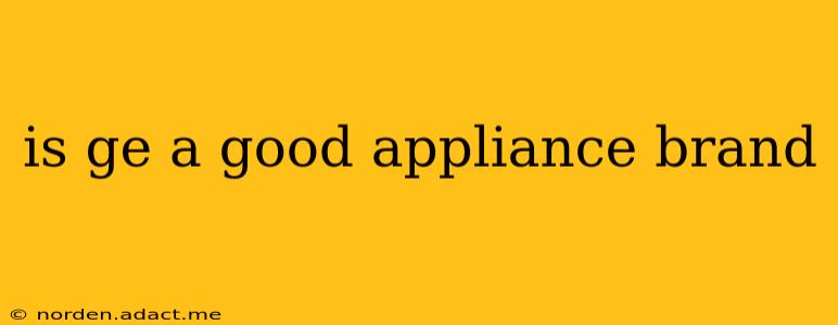 is ge a good appliance brand