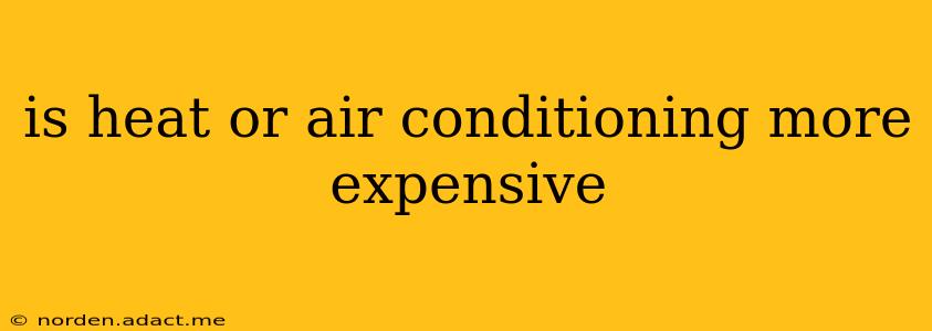 is heat or air conditioning more expensive