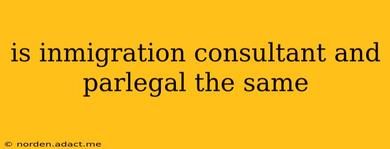 is inmigration consultant and parlegal the same