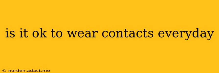 is it ok to wear contacts everyday
