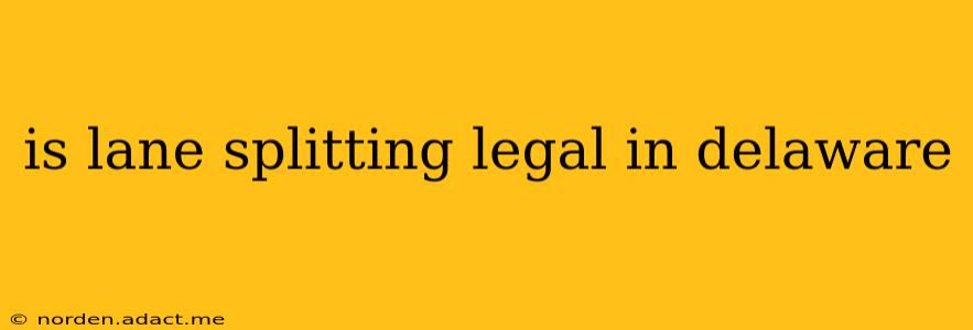is lane splitting legal in delaware
