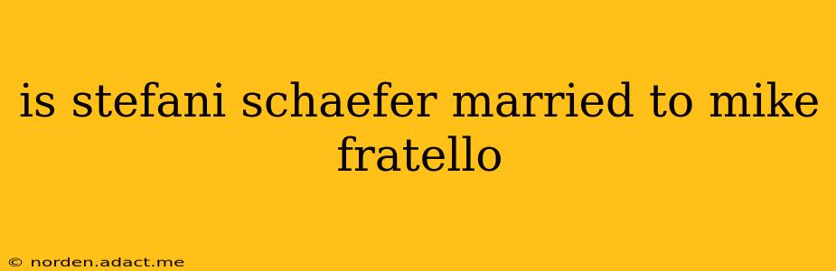 is stefani schaefer married to mike fratello