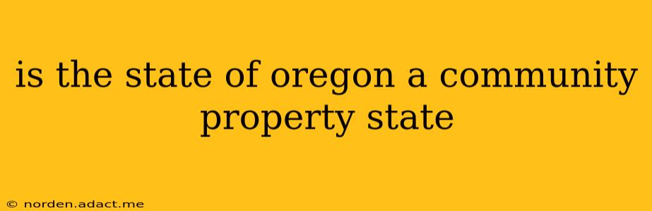 is the state of oregon a community property state