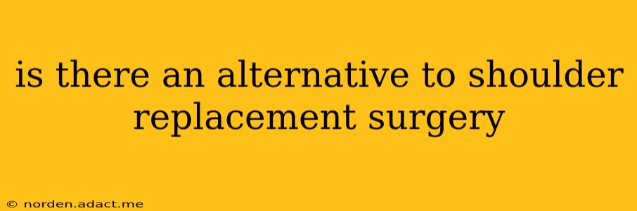 is there an alternative to shoulder replacement surgery