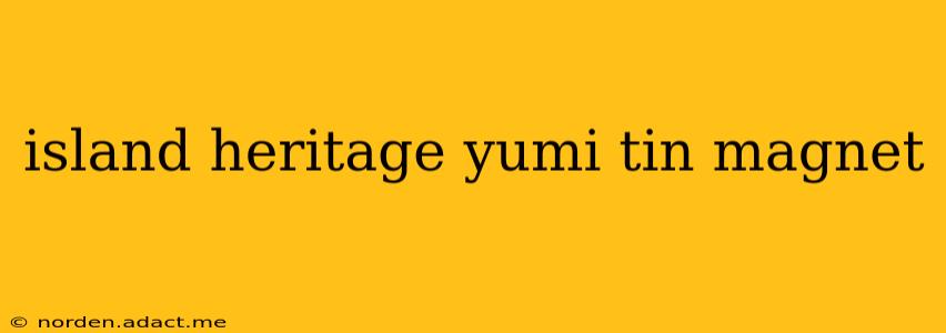 island heritage yumi tin magnet