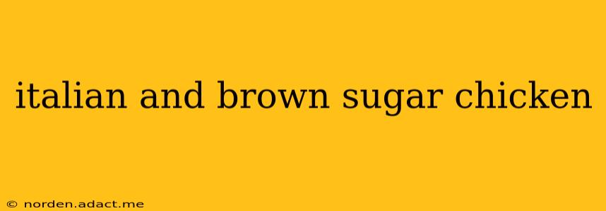 italian and brown sugar chicken