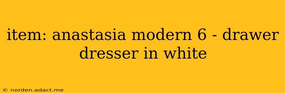item: anastasia modern 6 - drawer dresser in white