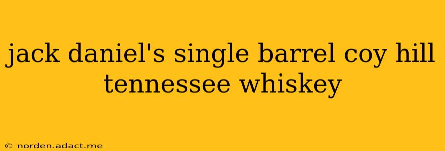 jack daniel's single barrel coy hill tennessee whiskey