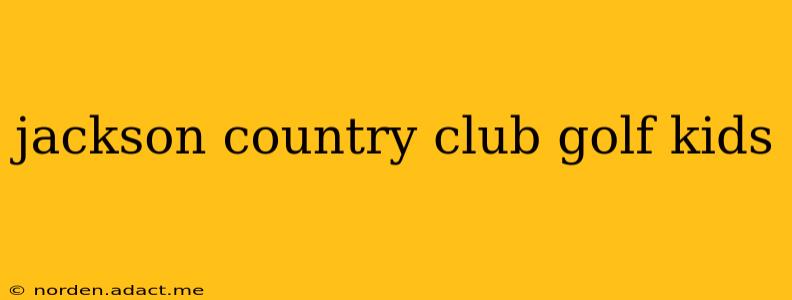 jackson country club golf kids