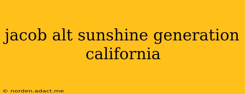 jacob alt sunshine generation california