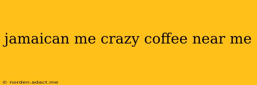 jamaican me crazy coffee near me