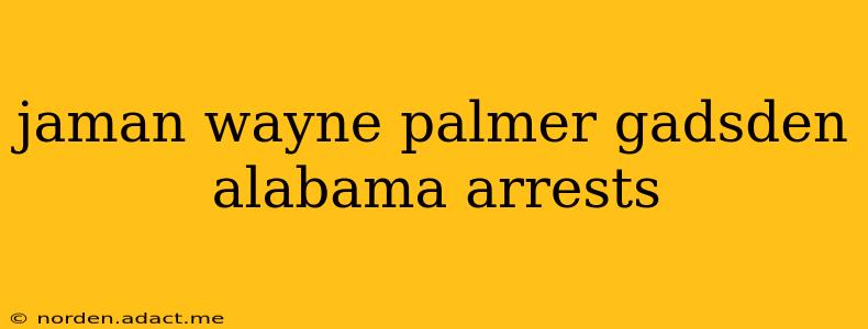jaman wayne palmer gadsden alabama arrests