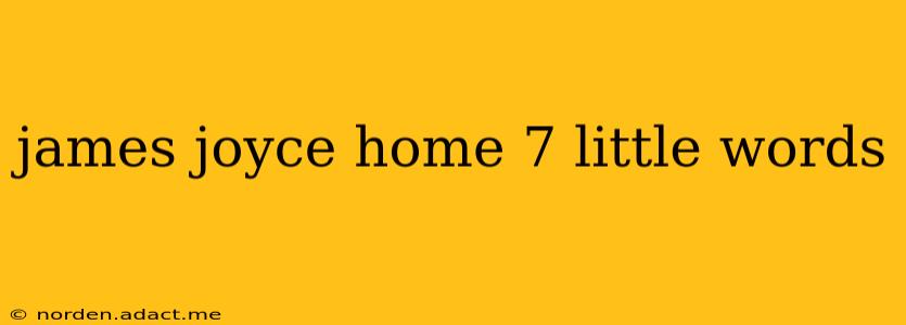 james joyce home 7 little words