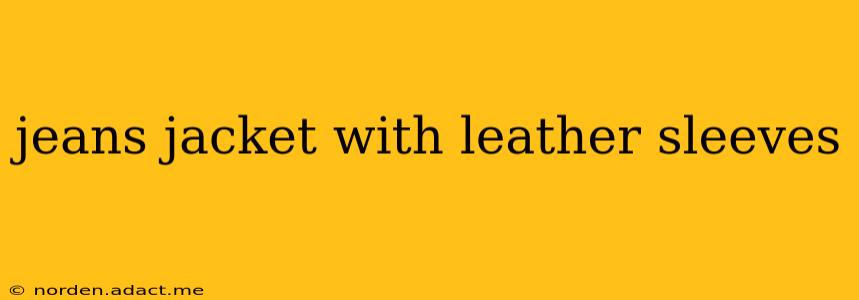 jeans jacket with leather sleeves