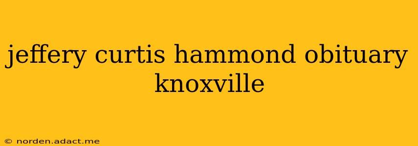 jeffery curtis hammond obituary knoxville
