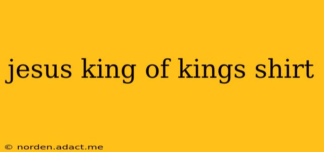jesus king of kings shirt