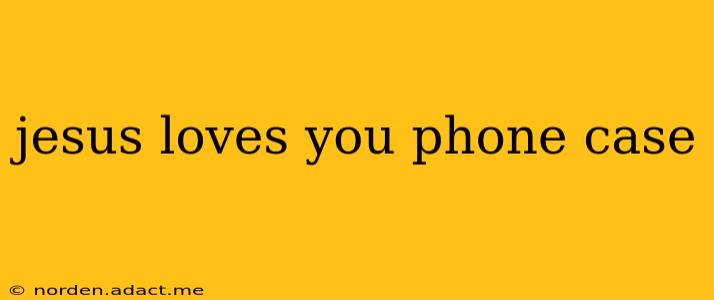 jesus loves you phone case