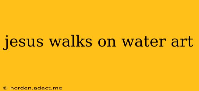 jesus walks on water art