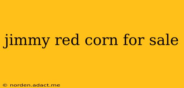 jimmy red corn for sale