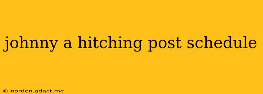 johnny a hitching post schedule