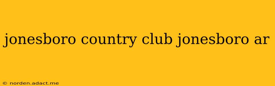 jonesboro country club jonesboro ar
