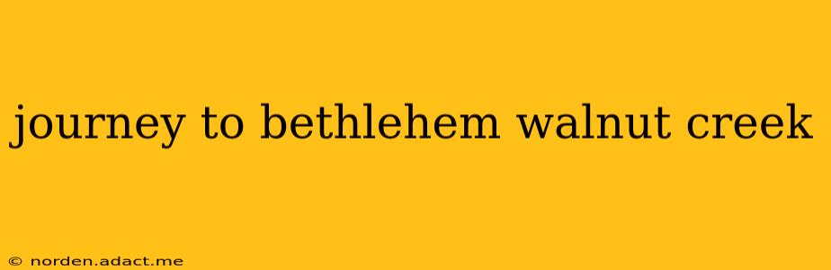 journey to bethlehem walnut creek