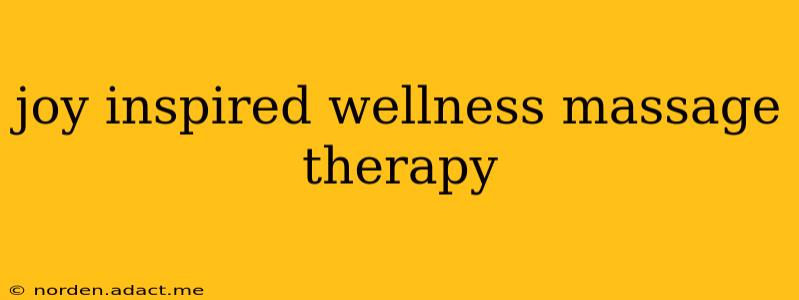 joy inspired wellness massage therapy
