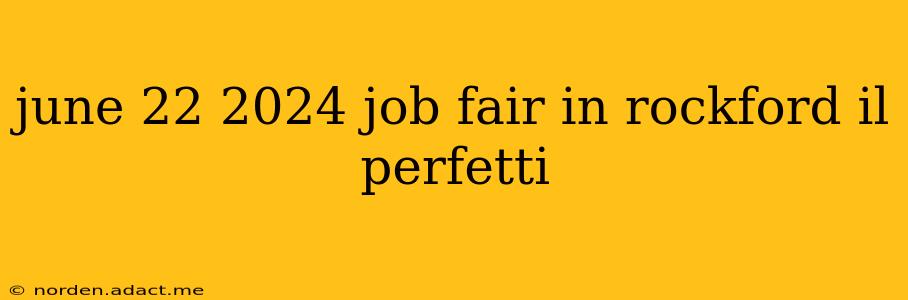 june 22 2024 job fair in rockford il perfetti