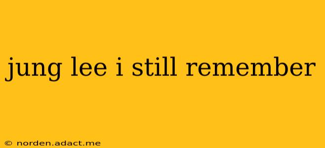 jung lee i still remember