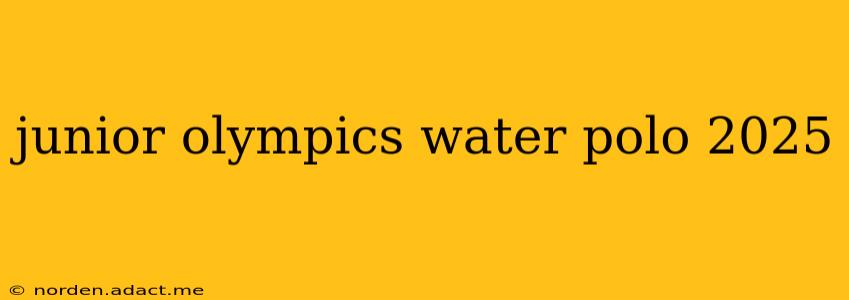 junior olympics water polo 2025