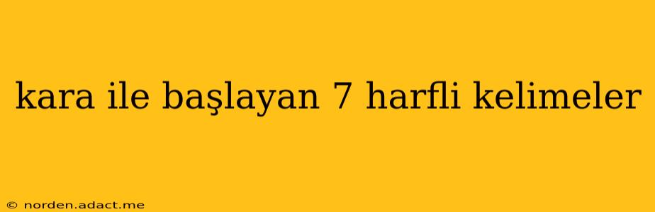 kara ile başlayan 7 harfli kelimeler