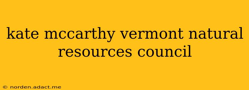 kate mccarthy vermont natural resources council
